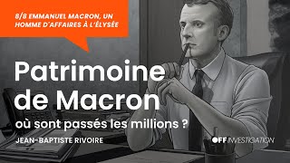 Ep. 08 | Patrimoine Macron : où sont les millions ?