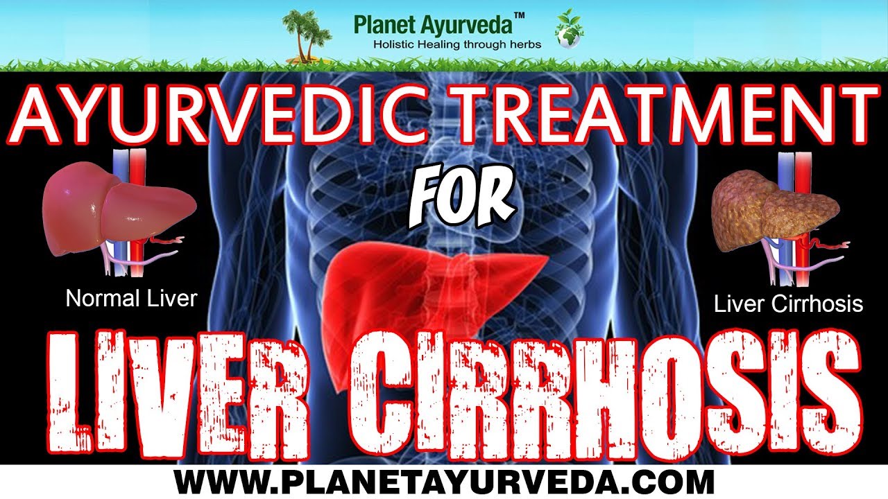 Ayurvedic Treatment For Liver Cirrhosis - Causes, Symptoms, Diagnosis ...