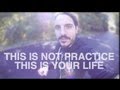 This Is Not Practice, This Is Your Life (by @mikefalzone)