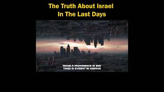 The Truth About Israel In The Last Days