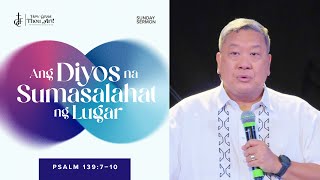 GCF Sunday Sermon • Psalm 139:7-10 • Ang Diyos na Sumasalahat ng Lugar