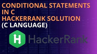 "Conditional Statements in C: HackerRank Solution Explained"