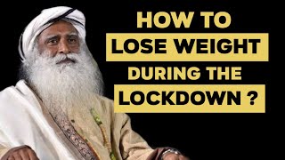 How to Lose Weight During the Lockdown – Sadhguru yogi Vasudev