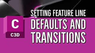 06 Setting Feature Line Defaults and Transitions in Civil 3D