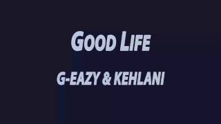 G-EAZY & KEHLANI - GOOD LIFE