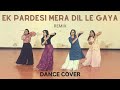 Ek Pardesi Mera Dil Le Gaya Remix | Sophie Choudry - DJ Mix | Dance Cover