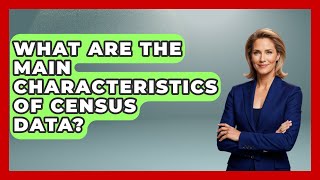 What Are the Main Characteristics of Census Data? | Demographic Data Answers News