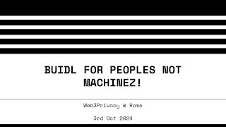 Buidl for Peoples not Machinez - Arturo Filastò | Web3Privacy Now - Rome Meetup 2024