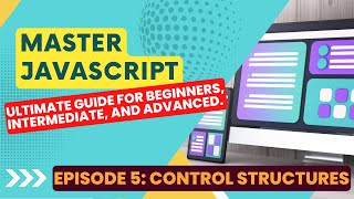 Master JavaScript: Ultimate Guide (2023); Lesson 5: Control Structures (loops, conditionals)