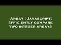 Array : Javascript: efficiently compare two integer arrays