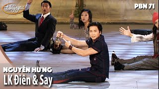 PBN 71 | Nguyễn Hưng - LK Điên & Say