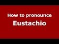 How to pronounce Eustachio (Italian/Italy) - PronounceNames.com