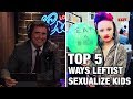 Top 5 Ways Leftists Sexualize Kids | Louder With Crowder