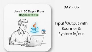 Java Input/Output with Scanner & System.in/out | Java in 30 Days | DAY - 05