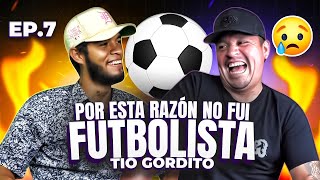 PODCAST CON TIO GORDITO | PUDE SER JUGADOR DE FUTBOL PROFESIONAL