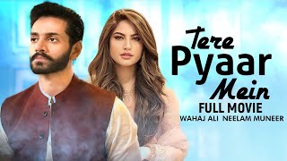 Tere Pyaar Mein (تیرے پیار میں) | Full Movie | Wahaj Ali, Neelam Muneer, Minal Khan | C4B1G