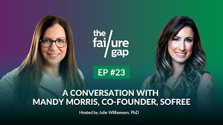 Episode 23: A Conversation With Mandy Morris, Co-Founder, SoFree | The Failure Gap
