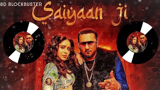 SAIYAAN JI | 8D AUDIO | Yo Yo Honey Singh | Nushrat Bharucha | Latest Song 2021 | 8D BLOCKBUSTER |
