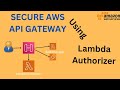 Secure your API Gateway with Lambda Authorizer | Step by Step AWS Tutorial