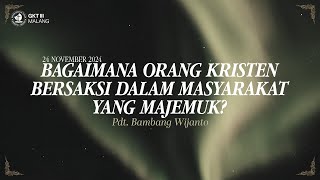 24 November 2024-Bagaimana Orang Kristen Bersaksi dalam Masyarakat yang Majemuk-Pdt. Bambang Wijanto