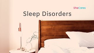 Sleep Disorders explained- SheCares