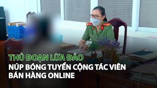 Thủ đoạn lừa đảo núp bóng tuyển Cộng Tác Viên bán hàng Online| VTC14