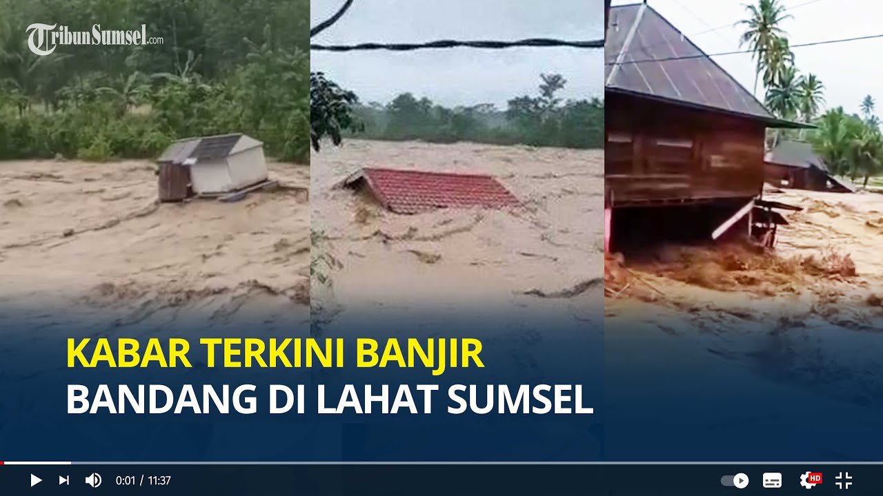 Kabar Terkini Banjir Bandang Di Lahat, 1 Orang Hilang, Puluhan Rumah ...