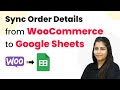 How to Sync Order Details from WooCommerce to Google Sheets