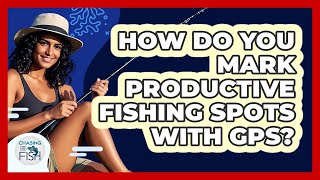 How Do You Mark Productive Fishing Spots With GPS? - Chasing Big Fish