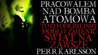 Pracowałem Nad Bombą Atomową. To co Odkryliśmy Mogło Zmienić Świat... - Creepypasta od Widza [PL]