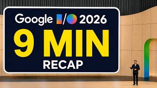 Google I/O 2026 Full Recap — Everything You Need To Know in 9 Minutes