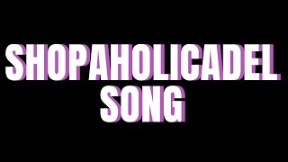 SHOPAHOLICADEL SONG