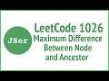 LeetCode 1026. Maximum Difference Between Node and Ancestor | JSer - JavaScript & Algorithm