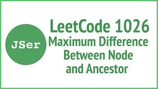 LeetCode 1026. Maximum Difference Between Node and Ancestor | JSer - JavaScript & Algorithm