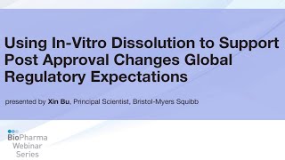 USING IN-VITRO DISSOLUTION TO SUPPORT POST APPROVAL CHANGES GLOBAL REGULATORY EXPECTATIONS