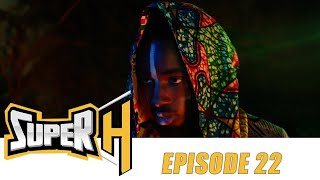 Série - Super H - Episode 22