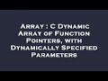 Array : C Dynamic Array of Function Pointers, with Dynamically Specified Parameters