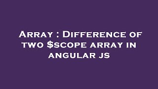 Array : Difference of two $scope array in angular js