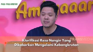 Klarifikasi Reza Nangin Yang Dikabarkan Mengalami Kebangkrutan | PAGI PAGI AMBYAR (13/03/24) P2