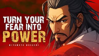 Turn Your Fear Into Power - Miyamoto Musashi