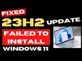 Windows 11 23H2 Update Failed To Install Error Fixed