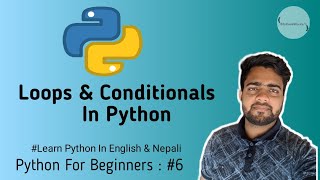 🔴Loops & Conditionals In Python | Python Basics In English & Nepali | MyCodeWorks | PFB : #5