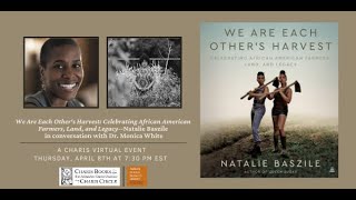 WE ARE EACH OTHER'S HARVEST: CELEBRATING AFRICAN AMERICAN FARMERS-NATALIE BASZILE \u0026 DR. MONICA WHITE