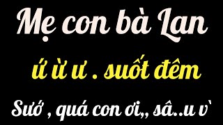 Chuyện có thật - MẸ CON CÔ LAN , hài hước, nghe mà tránh