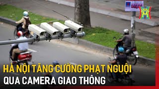 Hà Nội tăng cường phạt nguội qua camera giao thông | Tin tức