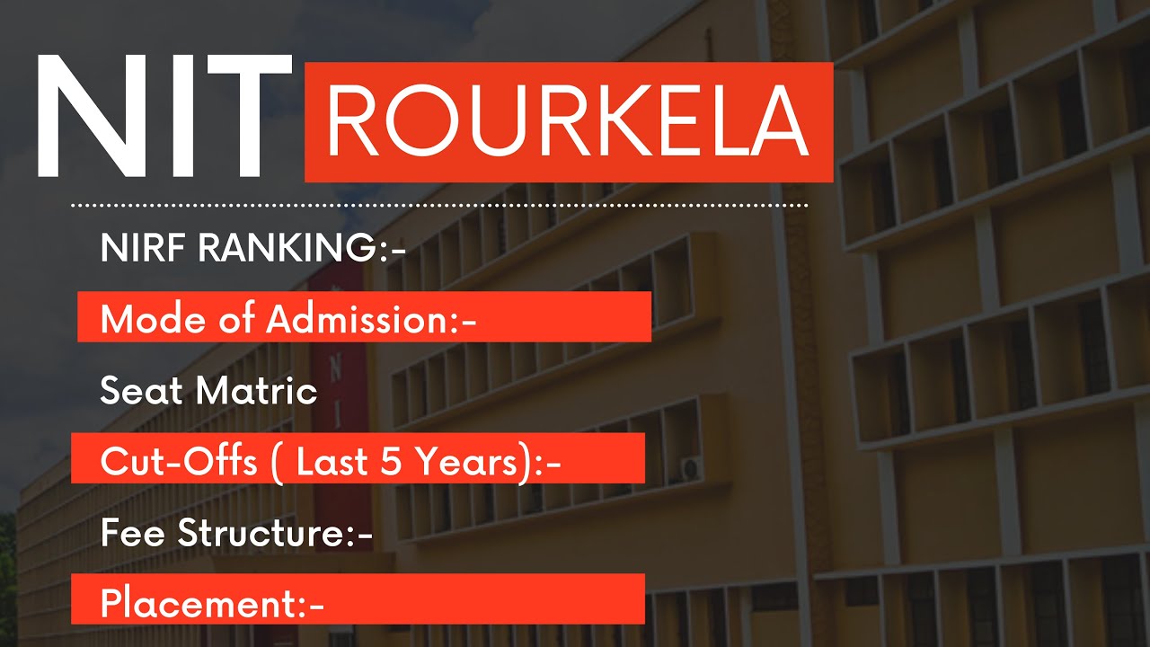 NIT Rourkela| NIRF Ranking | Cut-Off | Placement | Fee Structure | Seat ...