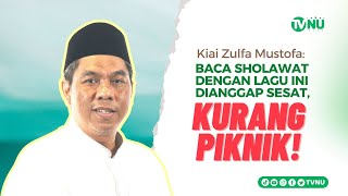 Kiai Zulfa Mustofa: Sholawatan dengan Lagu Daerah Dianggap Sesat? Kurang Piknik!