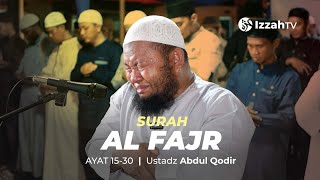 SURAH AL FAJR BY USTADZ ABDUL QODIR/EMOTIONAL CRYING QURAN RECITATION#tilawatquran#quran #viralvideo