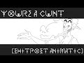 YOU ARE A CUNT [shitpost animatic]