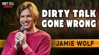 Dirty Talk Gone Wrong | Jamie Wolf | Stand Up Comedy